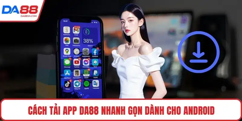Cách tải app DA88 nhanh gọn dành cho Android Cách tải app DA88 nhanh gọn dành cho Android