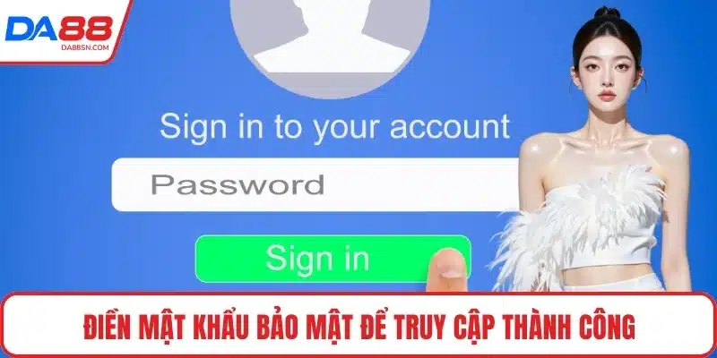 Điền mật khẩu bảo mật để truy cập thành công Điền mật khẩu bảo mật để truy cập thành công
