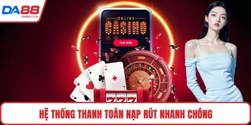 Hệ thống thanh toán nạp rút nhanh chóng Hệ thống thanh toán nạp rút nhanh chóng