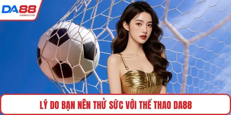 Lý do bạn nên thử sức với thể thao DA88 Lý do bạn nên thử sức với thể thao DA88