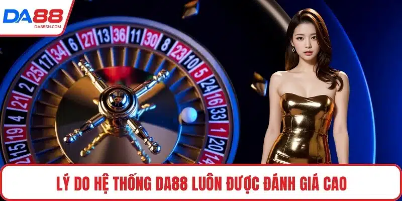Lý do hệ thống DA88 luôn được đánh giá cao</em> Lý do hệ thống DA88 luôn được đánh giá cao