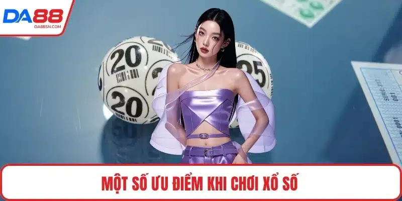 Một số ưu điểm khi chơi xổ số Một số ưu điểm khi chơi xổ số