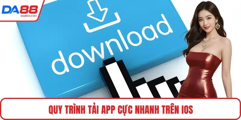 Quy trình tải app cực nhanh trên IOS Quy trình tải app cực nhanh trên IOS