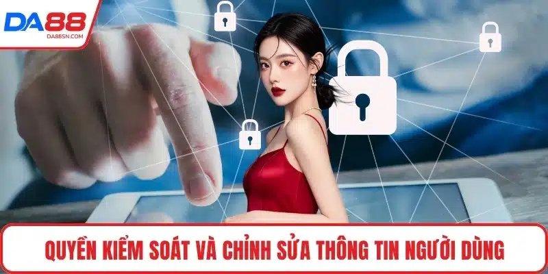 Quyền kiểm soát và chỉnh sửa thông tin người dùng Quyền kiểm soát và chỉnh sửa thông tin người dùng