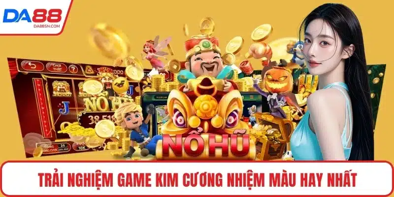 Trải nghiệm game Kim Cương Nhiệm Màu hay nhất Trải nghiệm game Kim Cương Nhiệm Màu hay nhất